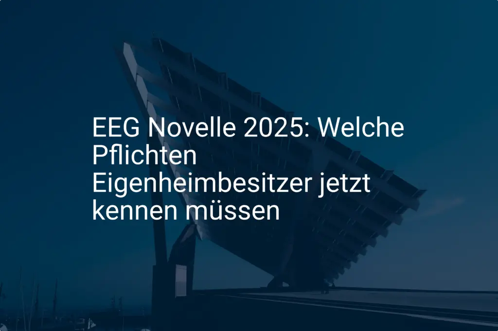 EEG Novelle 2025: Welche Pflichten Eigenheimbesitzer jetzt kennen müssen