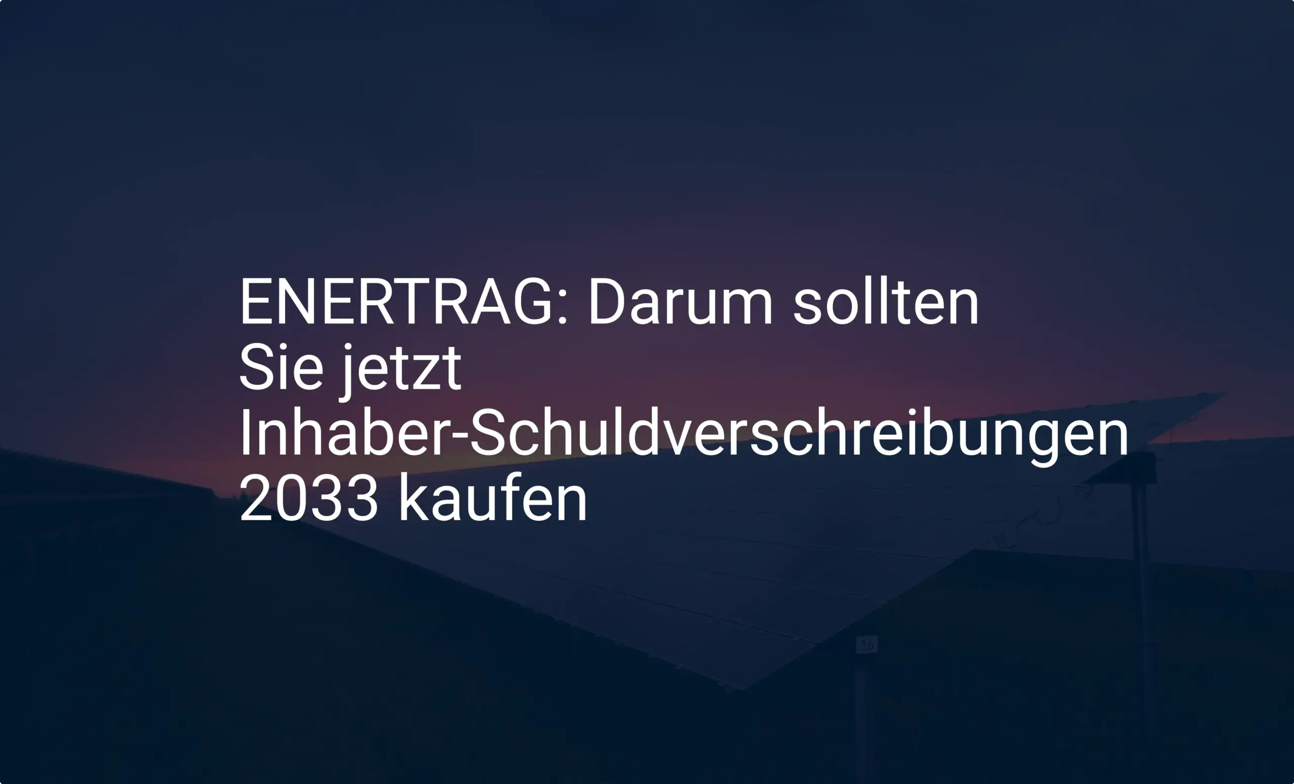 ENERTRAG: Darum sollten Sie jetzt Inhaber-Schuldverschreibungen 2033 kaufen