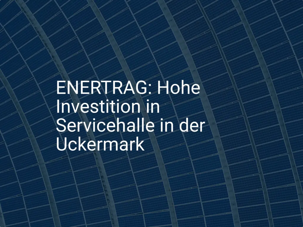 ENERTRAG: Hohe Investition in Servicehalle in der Uckermark