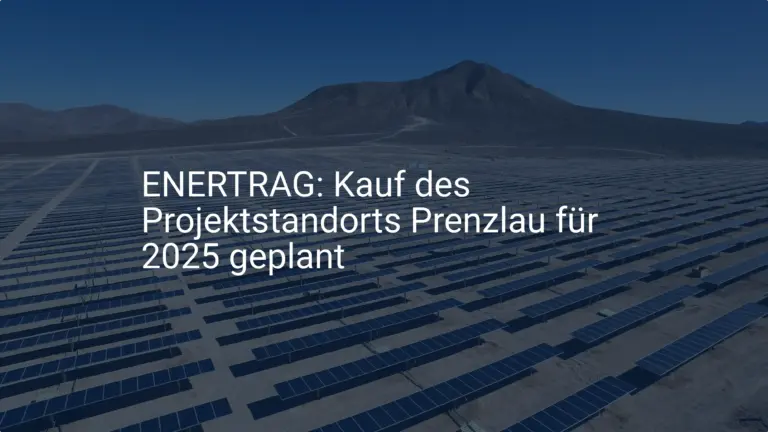 ENERTRAG: Kauf des Projektstandorts Prenzlau für 2025 geplant