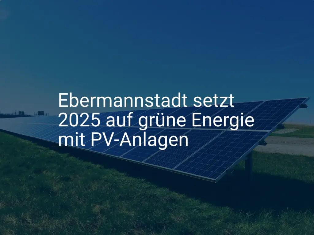 Ebermannstadt: Grüne Energie dank PV-Anlagen ab 2025 im Fokus