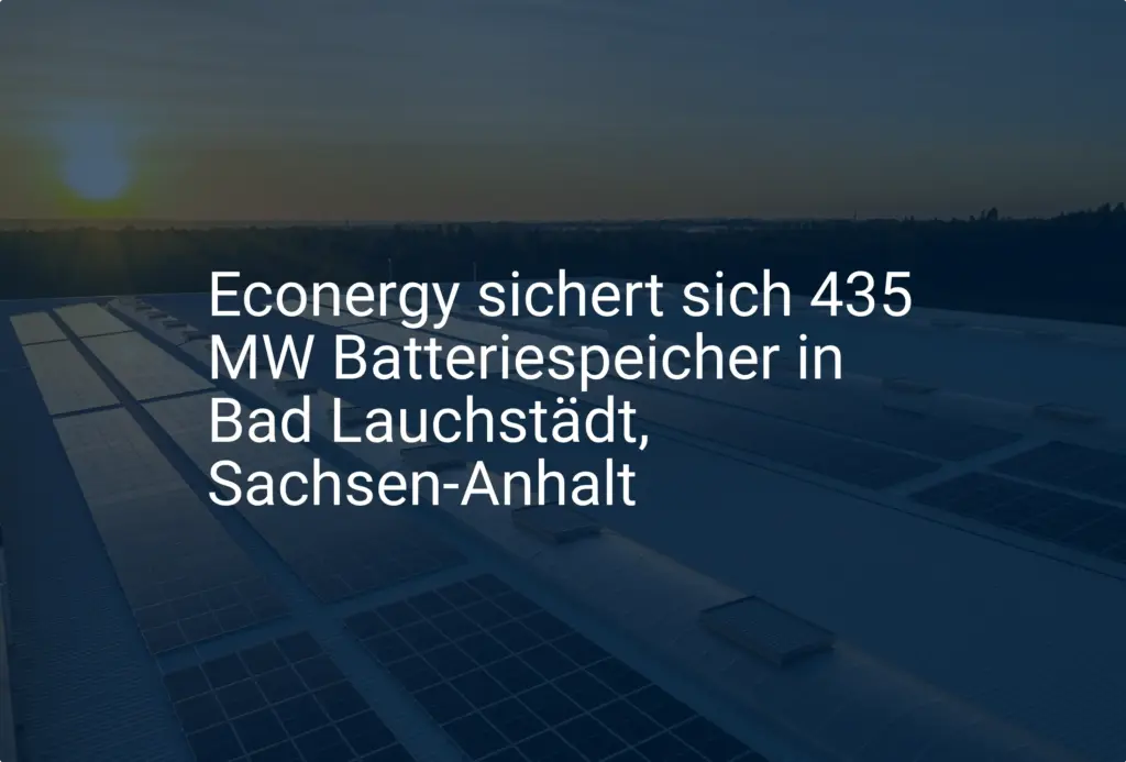 Econergy plant Großprojekt für Batteriespeicher in Bad Lauchstädt (Sachsen-Anhalt)
