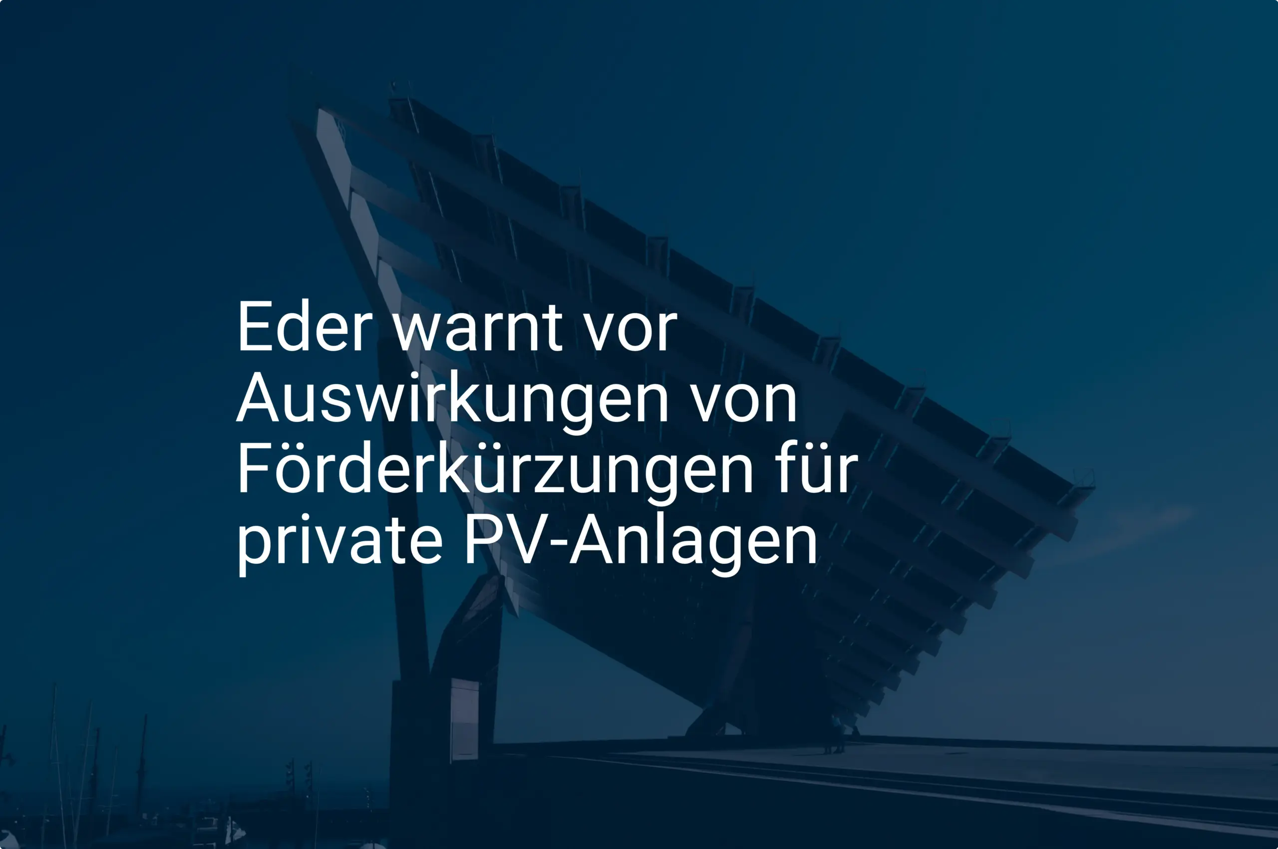 Eder warnt vor Auswirkungen von Förderkürzungen für private PV-Anlagen