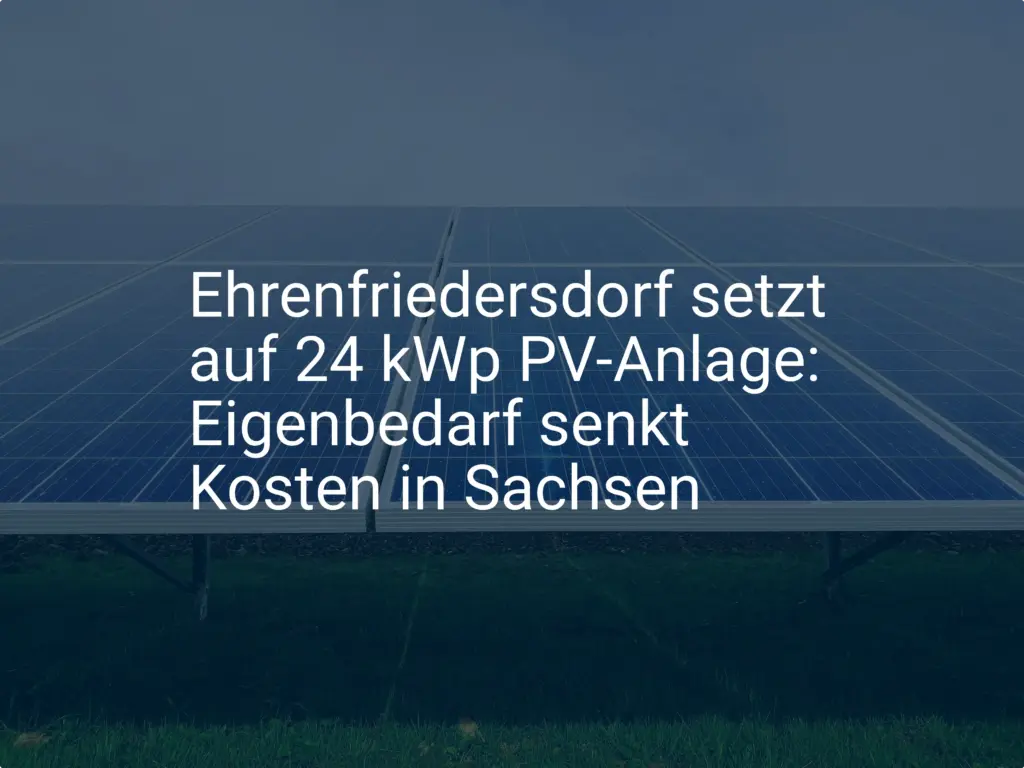 Ehrenfriedersdorf setzt auf 24 kWp PV-Anlage: Eigenbedarf senkt Kosten in Sachsen