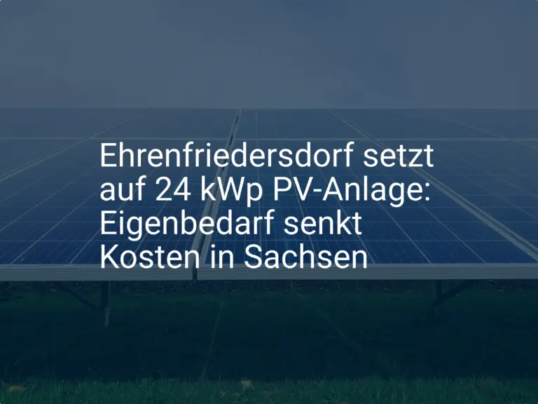 Ehrenfriedersdorf setzt auf 24 kWp PV-Anlage: Eigenbedarf senkt Kosten in Sachsen