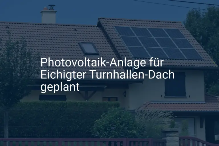 Eichigt: Photovoltaik-Anlage auf Turnhalle – Dachkosten sinken dank Förderung
