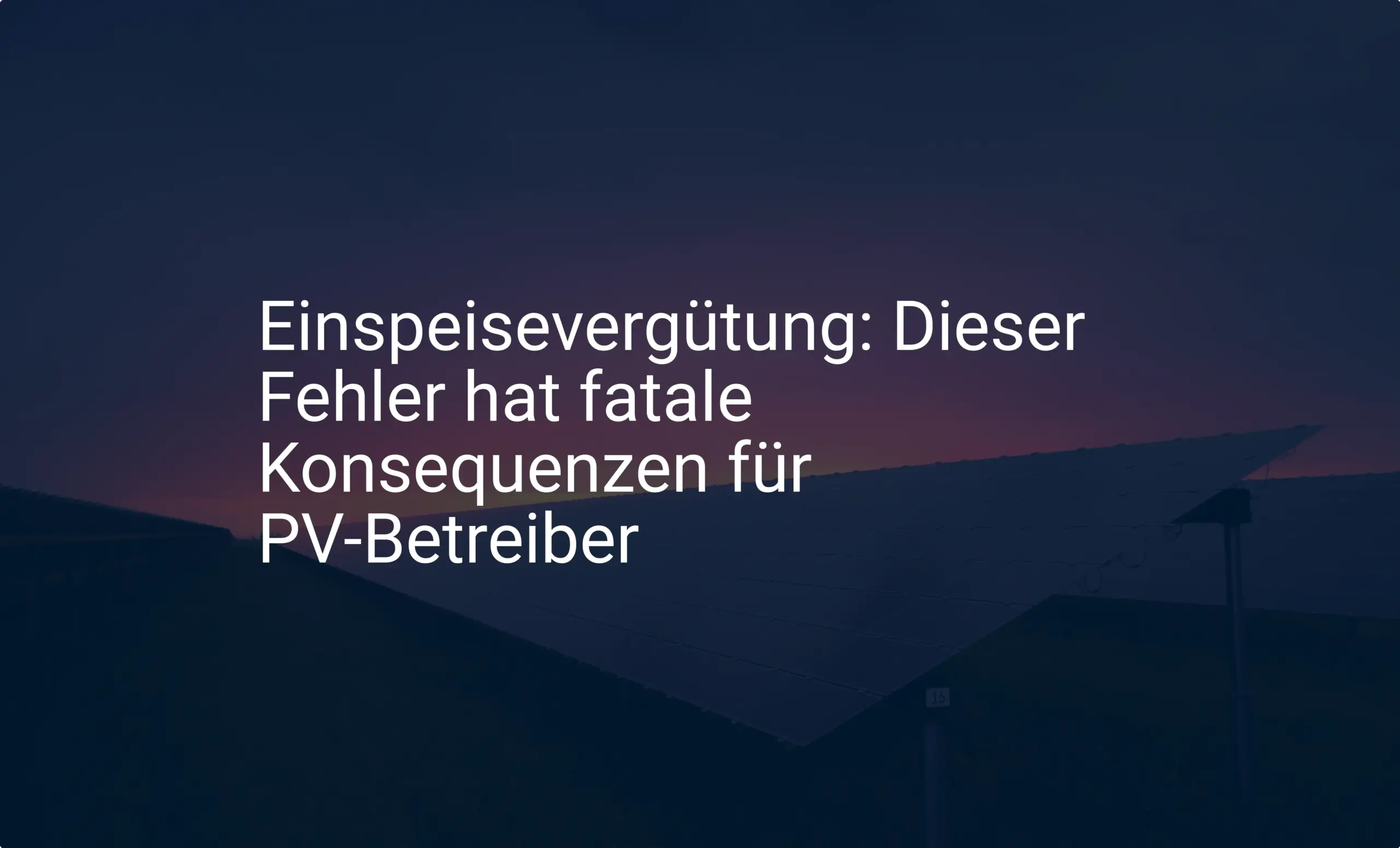 Einspeisevergütung: Dieser Fehler hat fatale Konsequenzen für PV-Betreiber