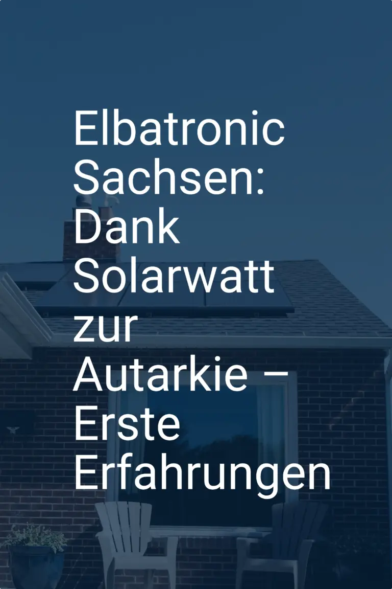 Elbatronic Sachsen: Dank Solarwatt zur Autarkie – Erste Erfahrungen