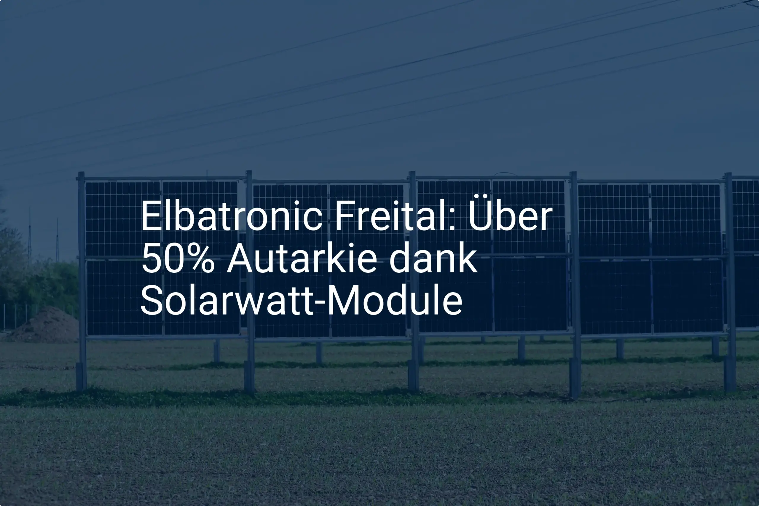 Elbatronic Sachsen setzt auf Autarkie mit Solarwatt Modulen aus Freital