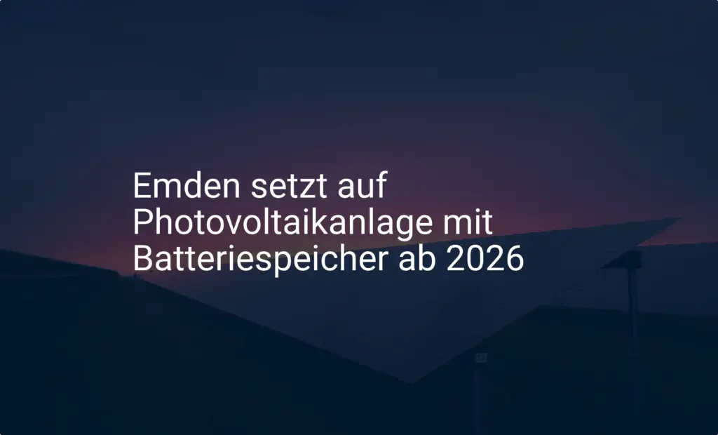 Emden setzt auf Photovoltaikanlage mit Batteriespeicher ab 2026