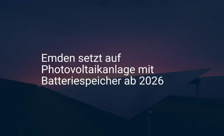 Emden setzt auf Photovoltaikanlage mit Batteriespeicher ab 2026