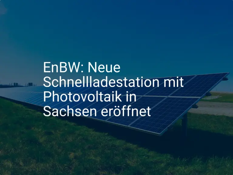 EnBW: Neue Schnellladestation mit Photovoltaik in Sachsen eröffnet