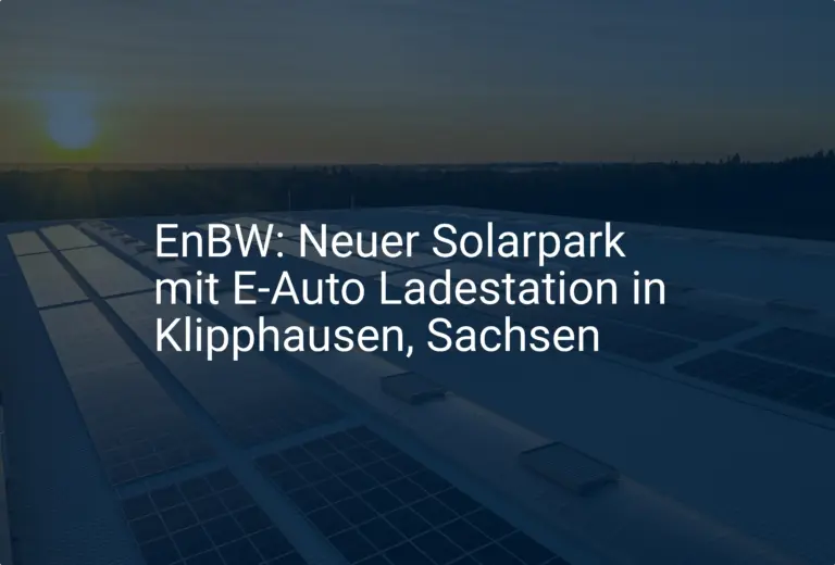EnBW: Neuer Solarpark mit E-Auto Ladestation in Klipphausen, Sachsen