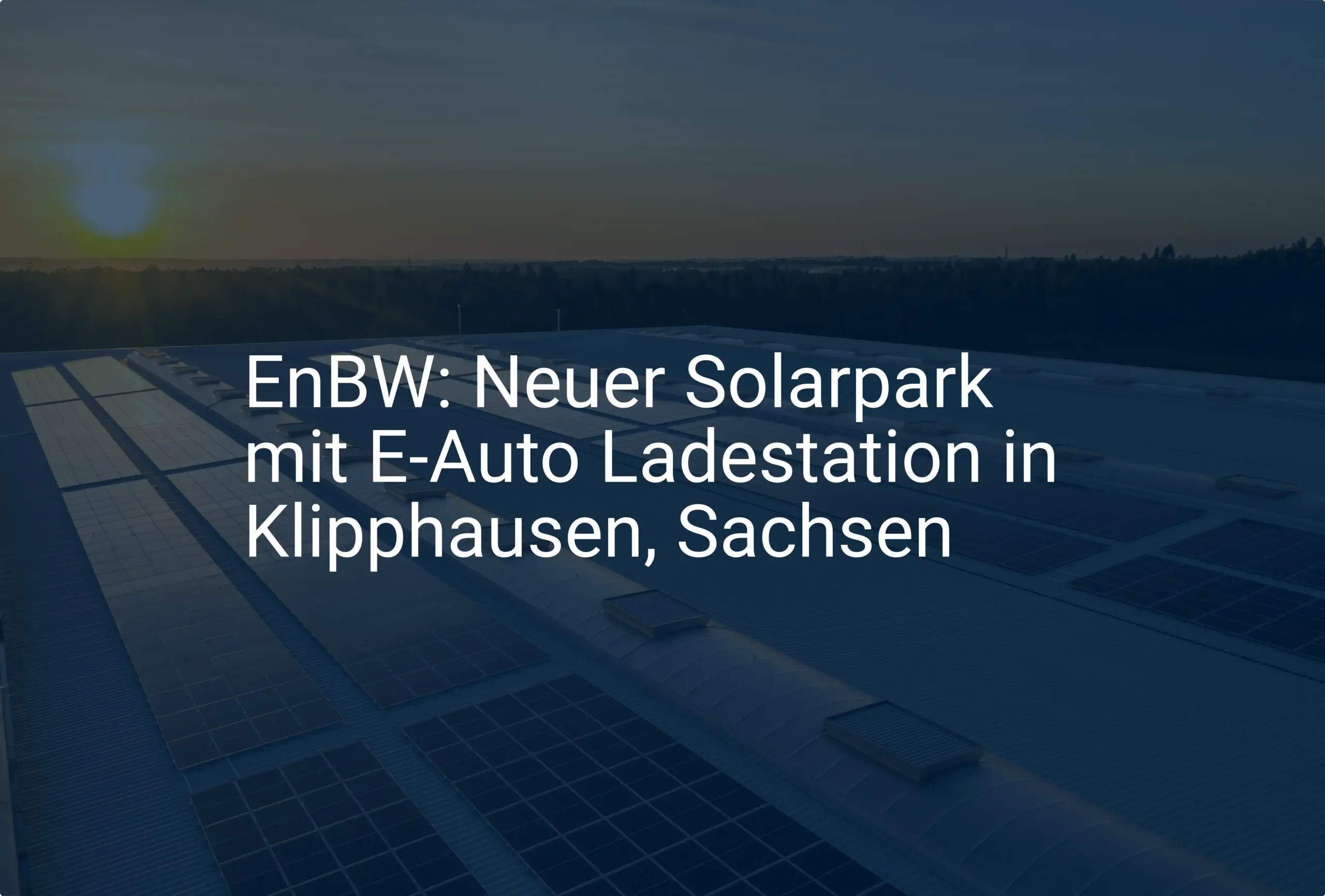 EnBW: Neuer Solarpark mit E-Auto Ladestation in Klipphausen, Sachsen