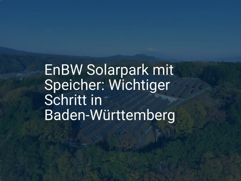 EnBW Solarpark mit Speicher: Wichtiger Schritt in Baden-Württemberg