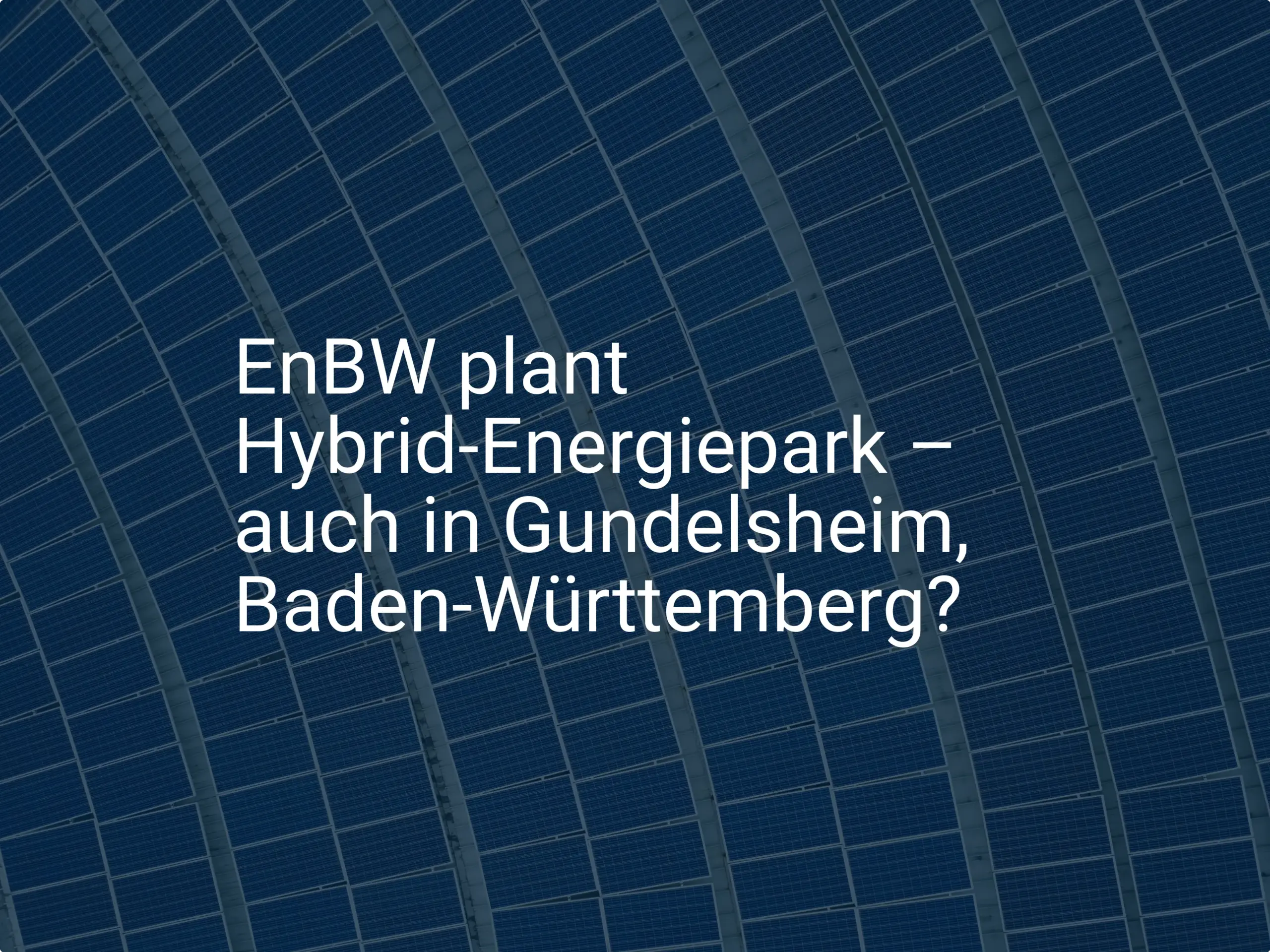 EnBW plant Hybrid-Energiepark – auch in Gundelsheim, Baden-Württemberg?