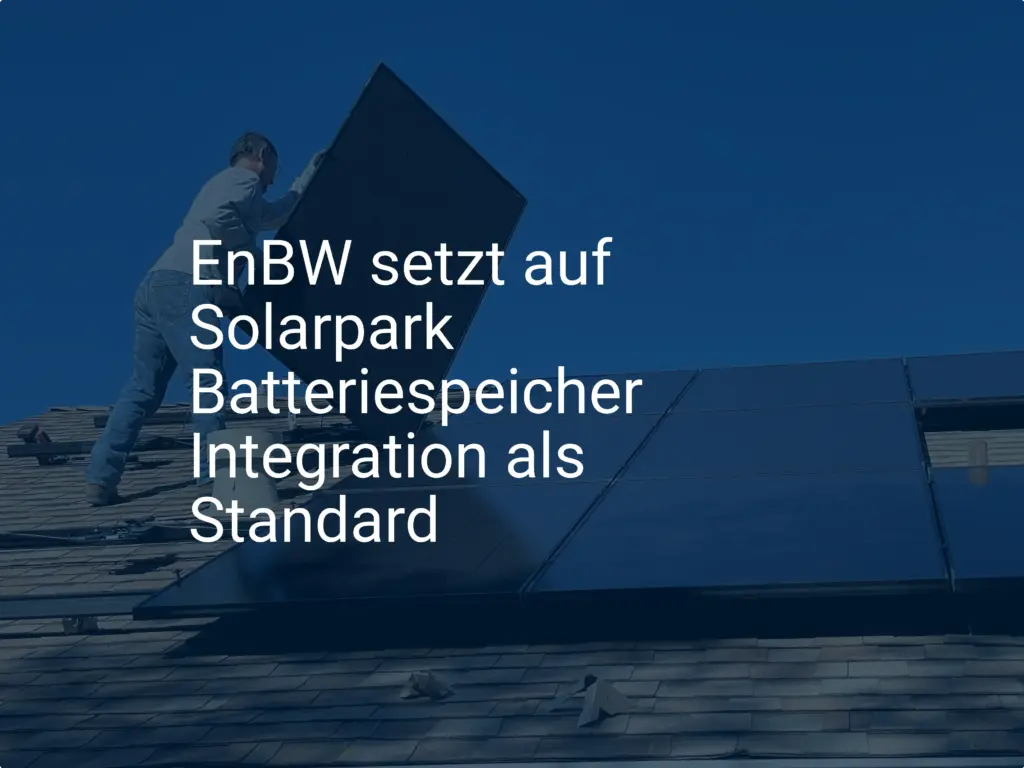 EnBW setzt auf Solarpark Batteriespeicher Integration als Standard