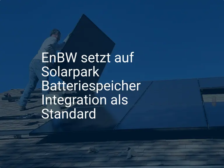 EnBW setzt auf Solarpark Batteriespeicher Integration als Standard