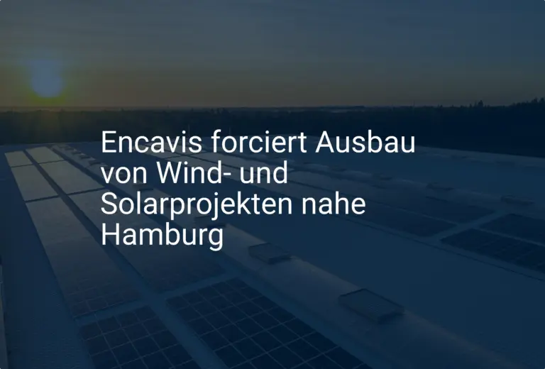 Encavis forciert Ausbau von Wind- und Solarprojekten nahe Hamburg