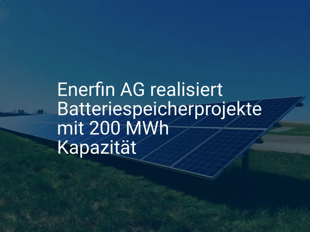 Enerfin AG: Neue Batteriespeicher-Projekte mit 200 MWh Kapazität