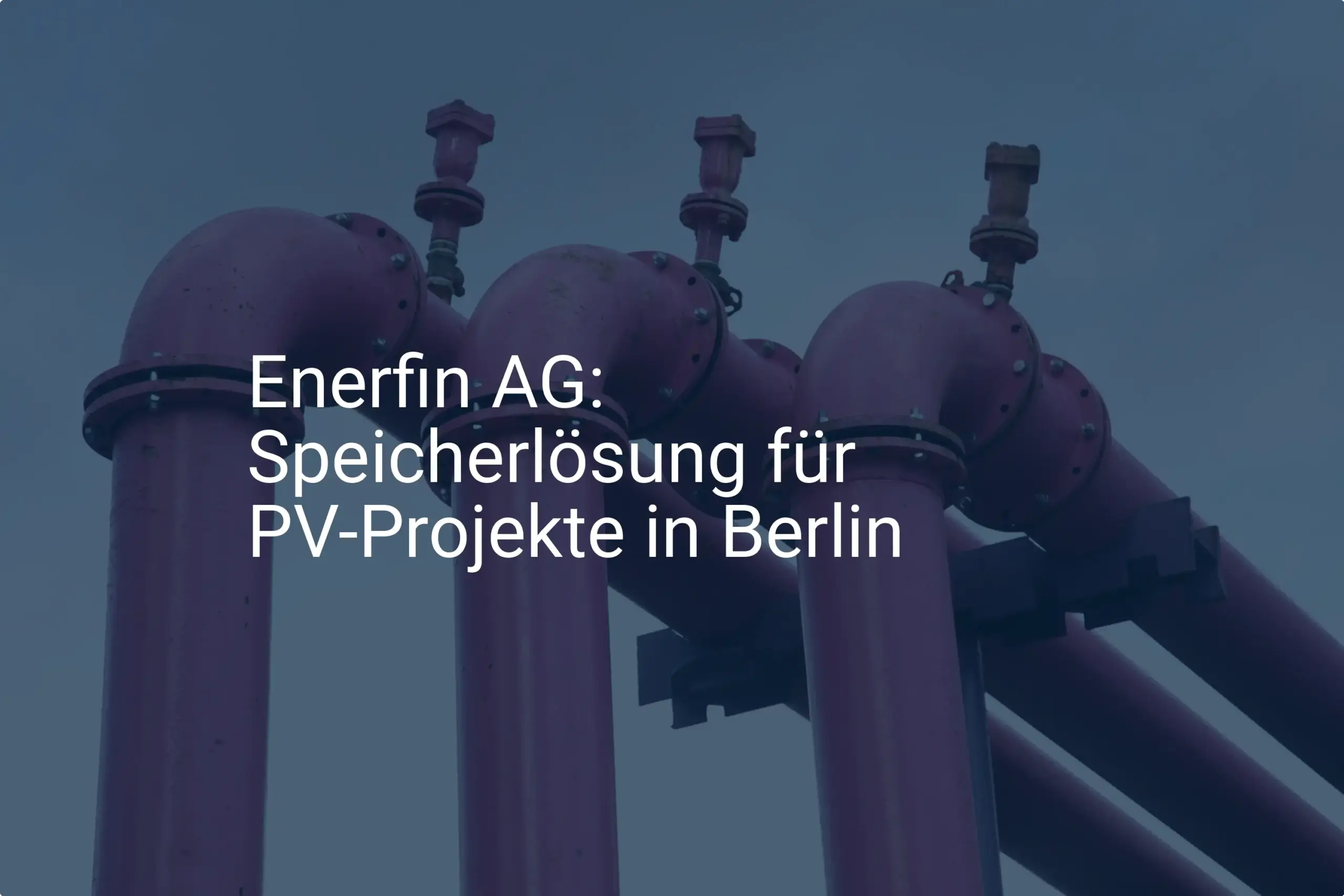 Enerfin AG: Neue Speicherlösung für PV-Projekte in Berlin geplant