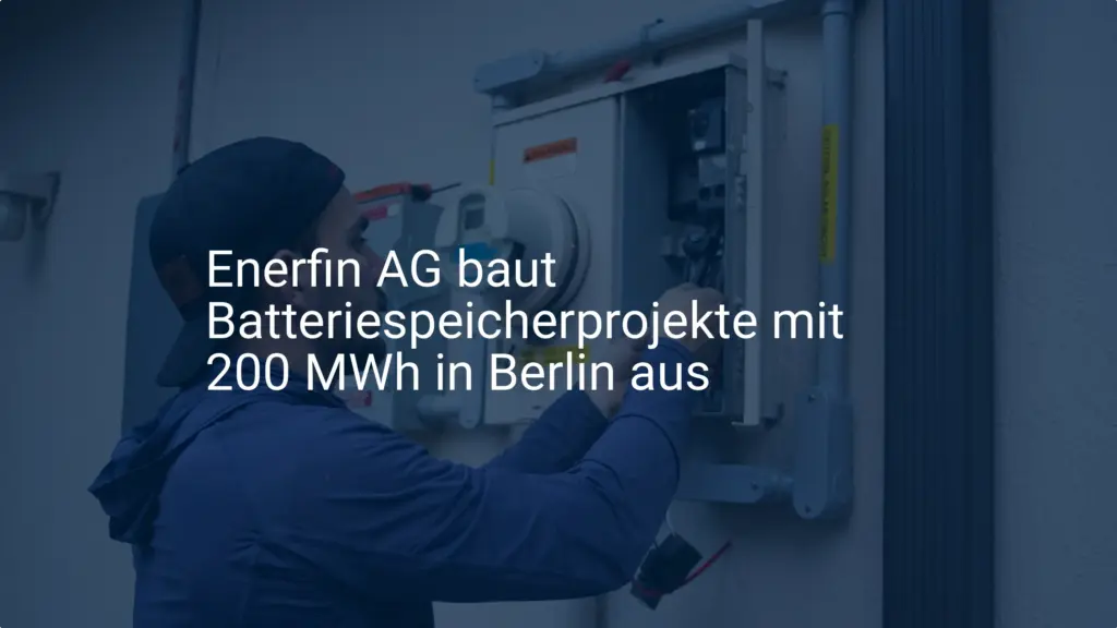 Enerfin Batteriespeicher: Ausbau in Berlin für mehr Netzstabilität
