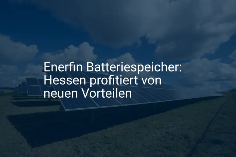 Enerfin Batteriespeicher: Hessen profitiert von neuen Vorteilen