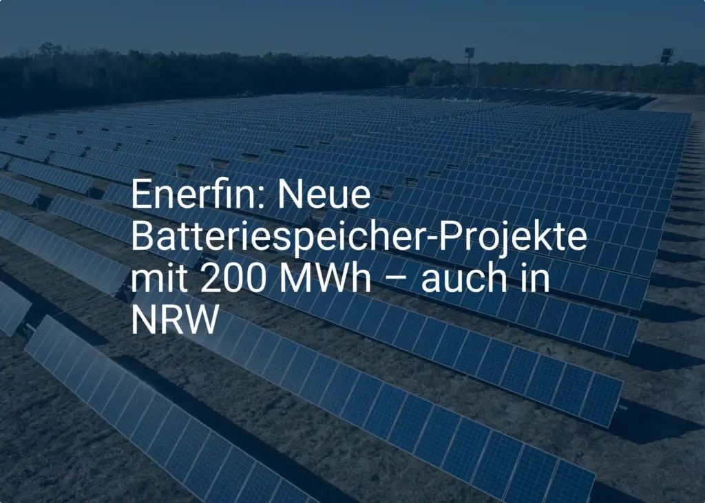 Enerfin: Neue Batteriespeicher-Projekte mit 200 MWh – auch in NRW