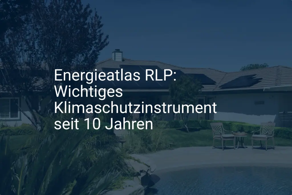 Energieatlas RLP: Wichtiges Klimaschutzinstrument seit 10 Jahren