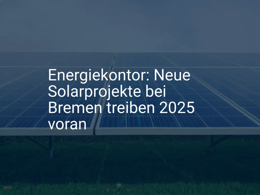 Energiekontor: Neue Solarprojekte bei Bremen treiben 2025 voran