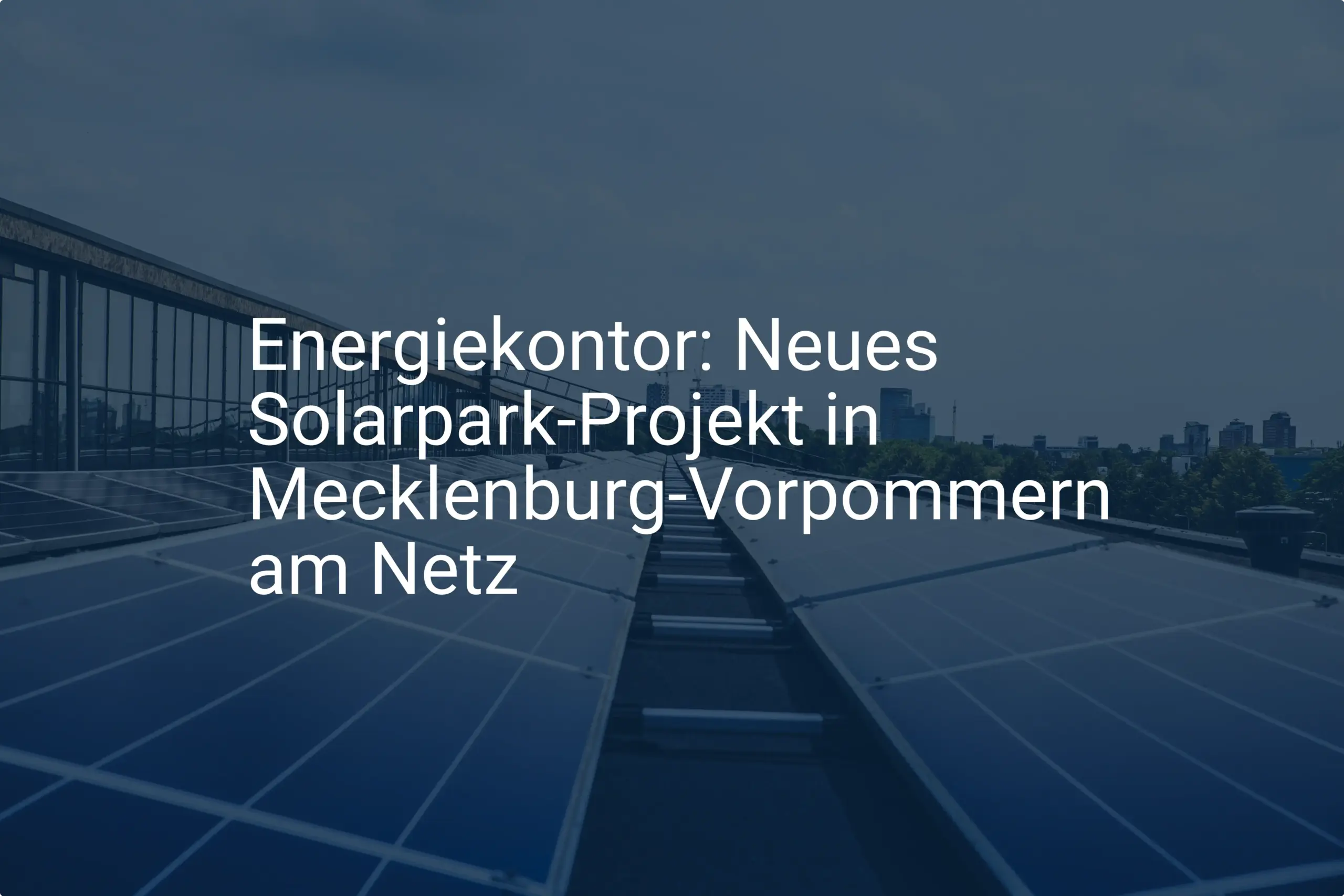 Energiekontor: Neues Solarpark-Projekt in Mecklenburg-Vorpommern am Netz