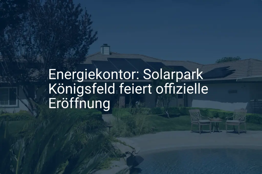 Energiekontor: Solarpark Königsfeld feiert offizielle Eröffnung