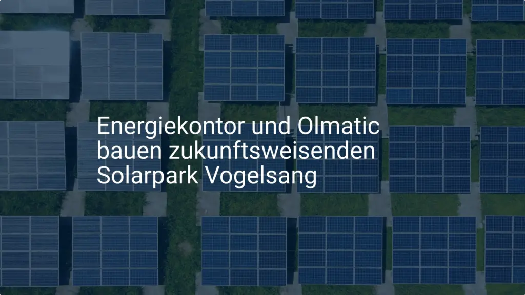 Energiekontor und Olmatic bauen zukunftsweisenden Solarpark Vogelsang