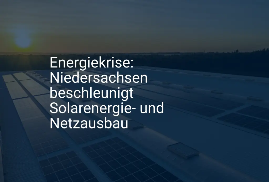 Energiekrise: Niedersachsen beschleunigt Solarenergie- und Netzausbau