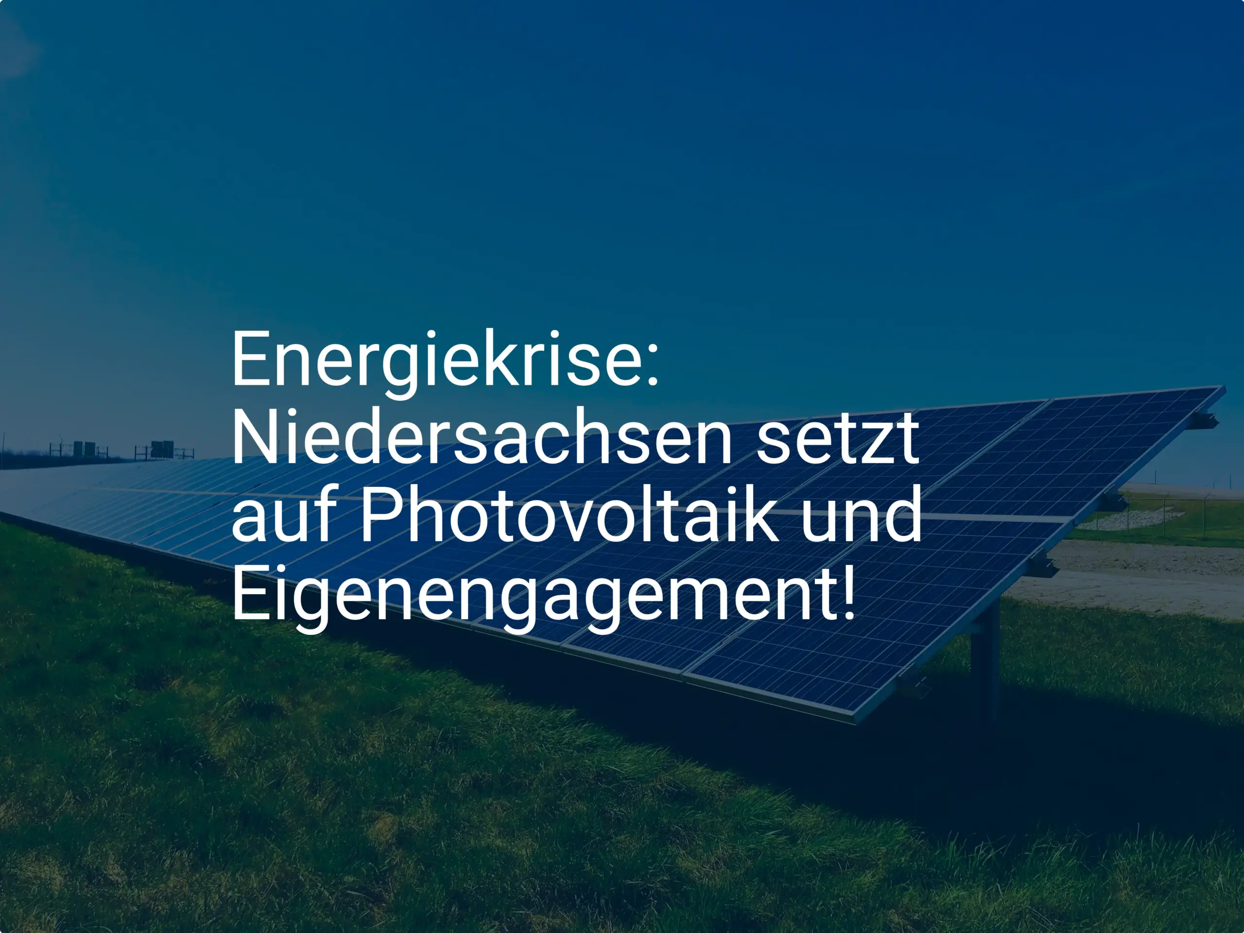 Energiekrise: Niedersachsen setzt auf Photovoltaik und Eigenengagement!