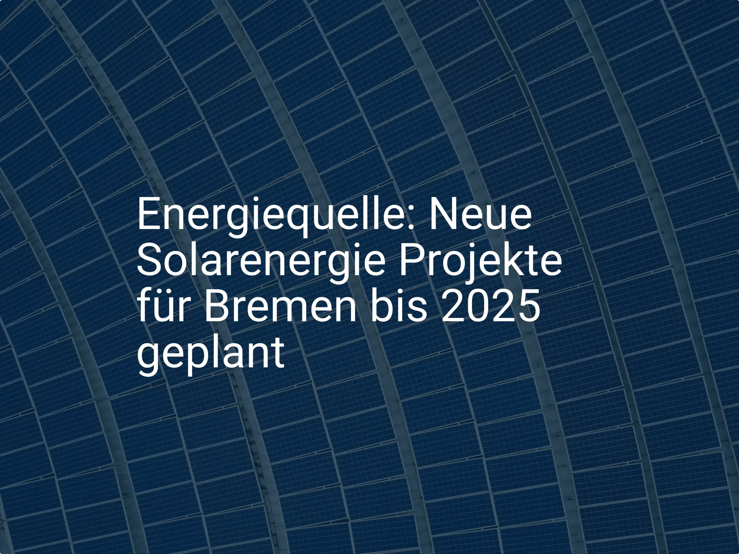 Energiequelle: Neue Solarenergie Projekte für Bremen bis 2025 geplant