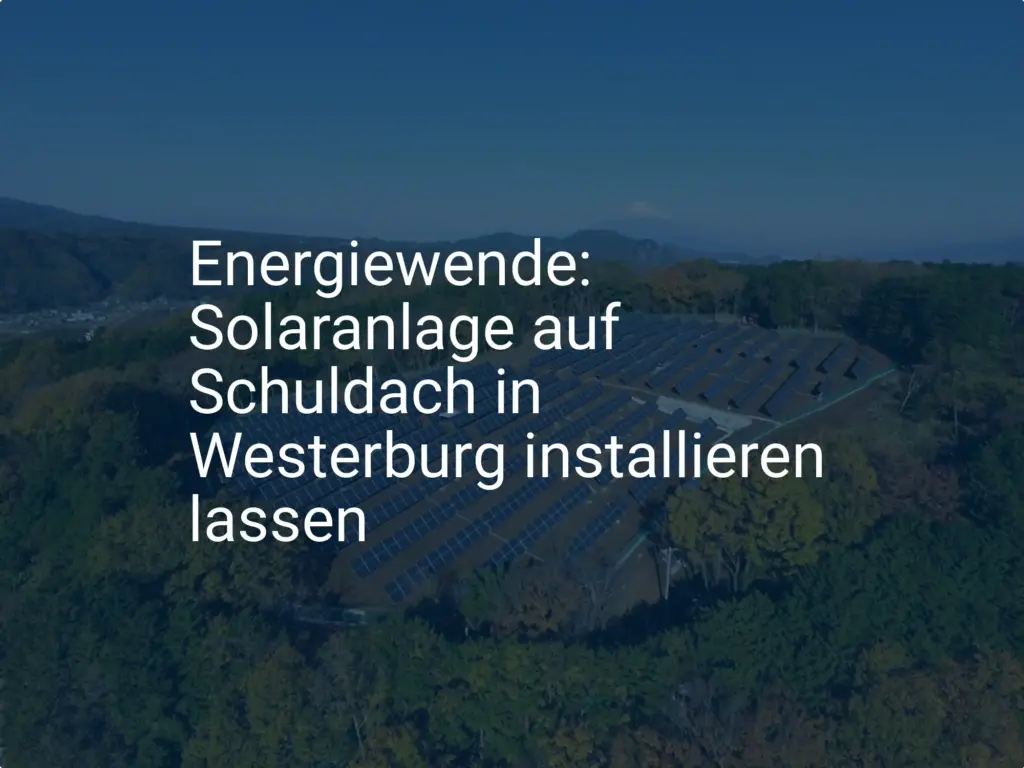 Energiewende: Solaranlage auf Schuldach in Westerburg installieren lassen