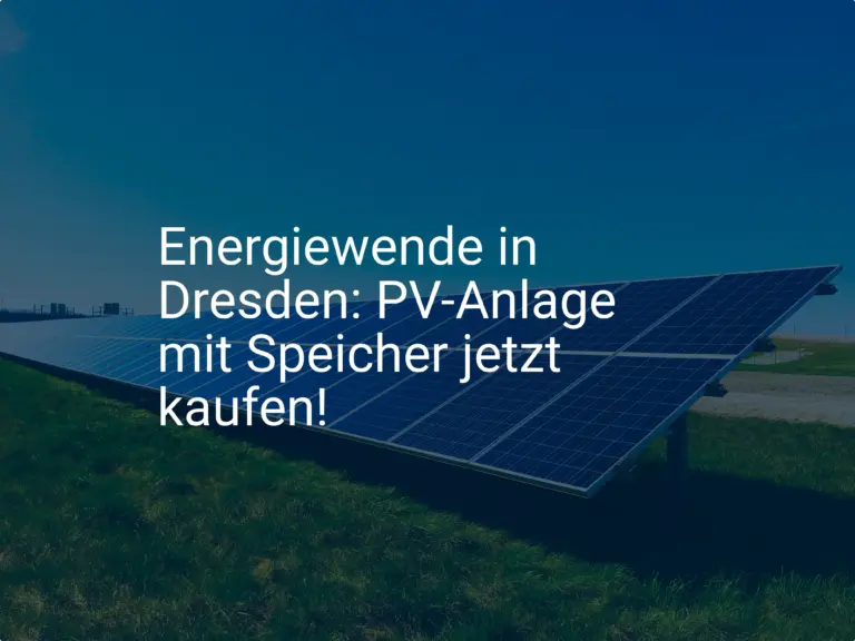Energiewende in Dresden: PV-Anlage mit Speicher jetzt kaufen!