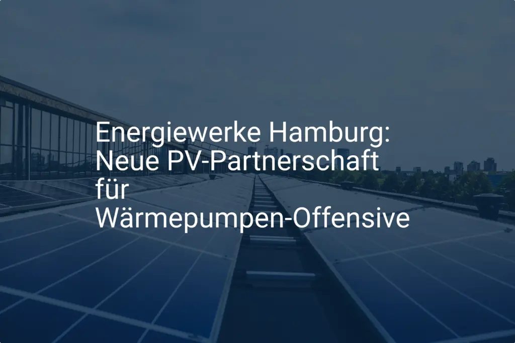 Energiewerke Hamburg: Neue PV-Partnerschaft für Wärmepumpen-Offensive