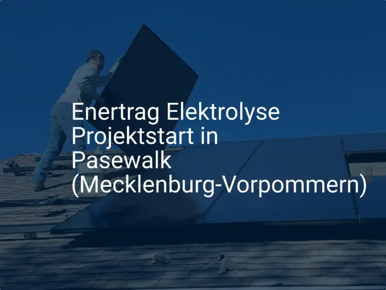 Enertrag Elektrolyse Projektstart in Pasewalk (Mecklenburg-Vorpommern)