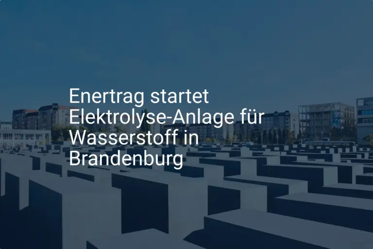 Enertrag: Neue Wasserstoff Elektrolyse in Brandenburg gestartet