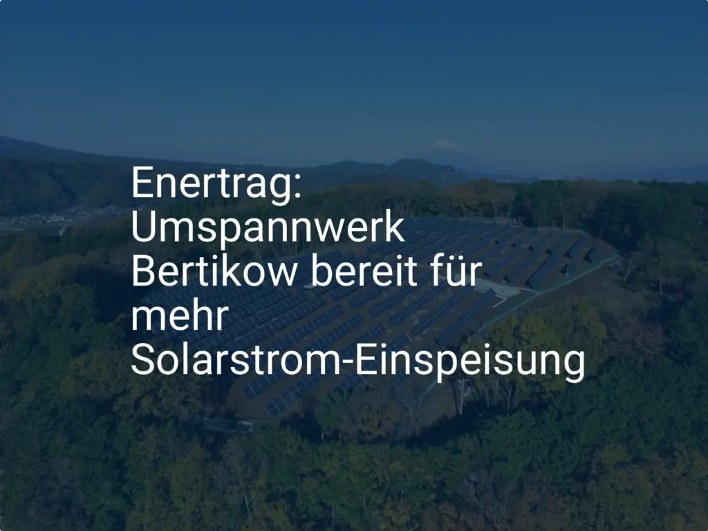 Enertrag: Umspannwerk Bertikow bereit für mehr Solarstrom-Einspeisung