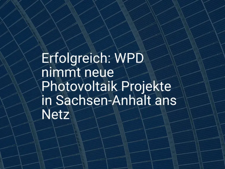 Erfolgreich: WPD nimmt neue Photovoltaik Projekte in Sachsen-Anhalt ans Netz