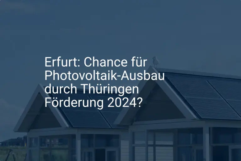 Erfurt: Chance für Photovoltaik-Ausbau durch Thüringen Förderung 2024?