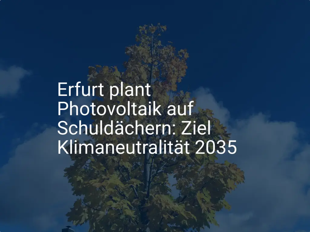 Erfurt setzt auf Photovoltaik: Schuldächer im Fokus für Klimaneutralität 2035
