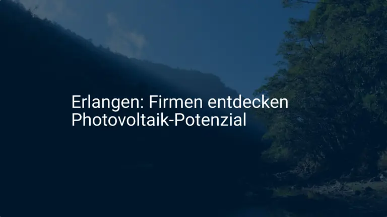 Erlangen: Firmen entdecken das Photovoltaik-Potenzial – Kosten sinken