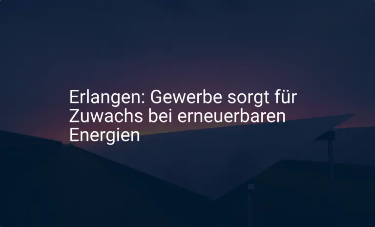 Erlangen: Gewerbe sorgt für Zuwachs bei erneuerbaren Energien