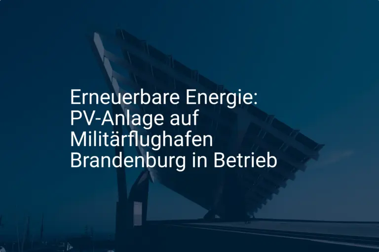 Erneuerbare Energie: PV-Anlage auf Militärflughafen Brandenburg in Betrieb