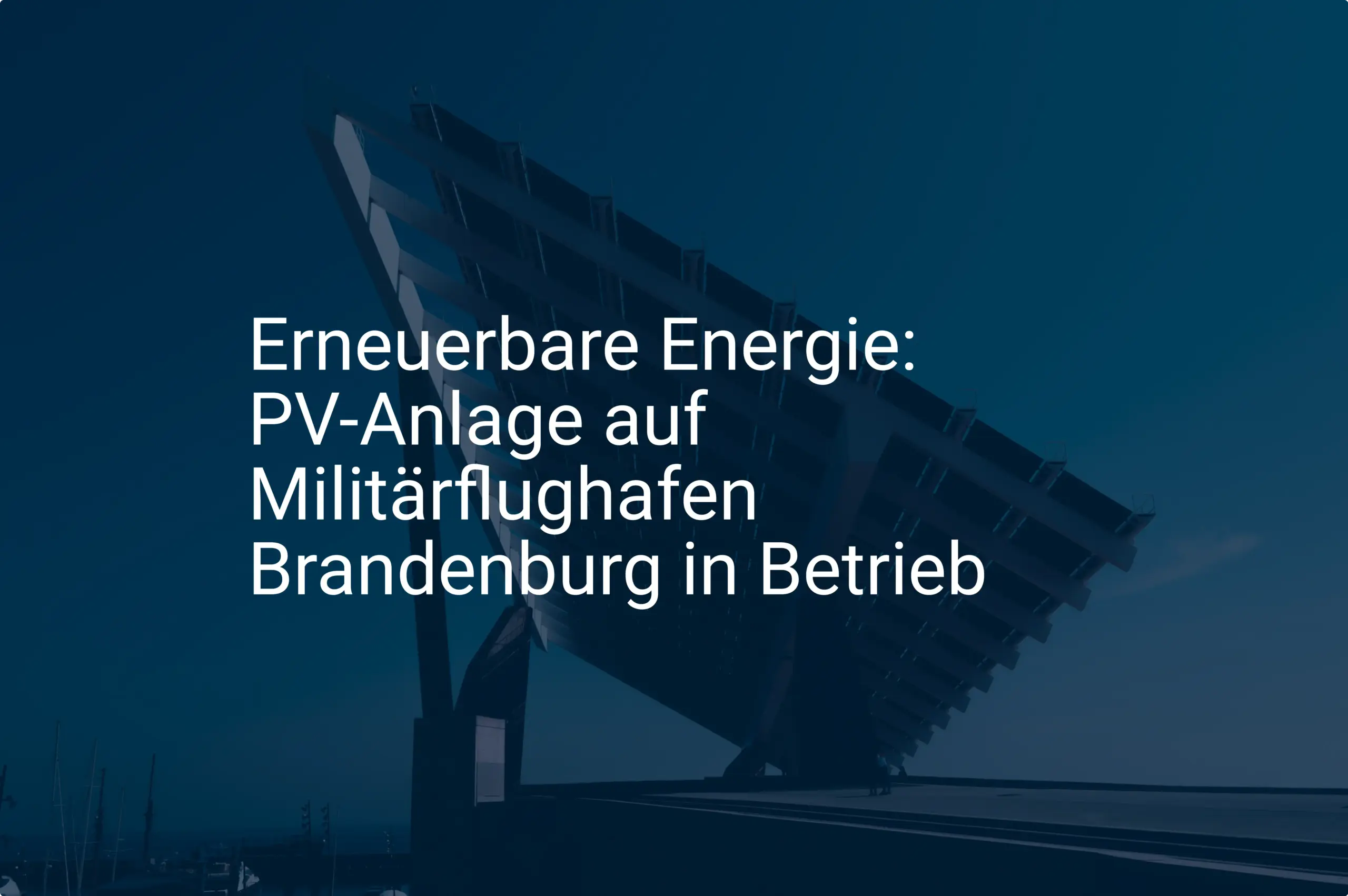 Erneuerbare Energie: PV-Anlage auf Militärflughafen Brandenburg in Betrieb