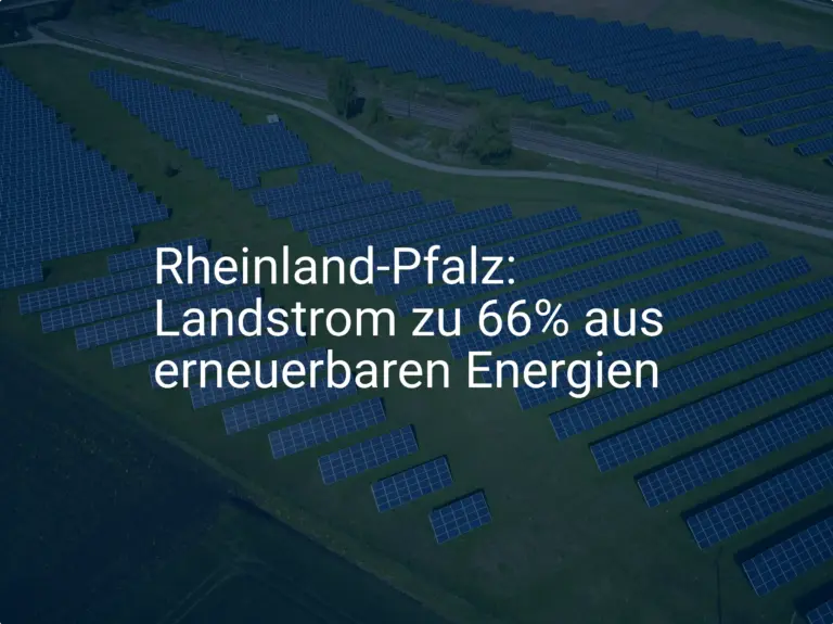 Erneuerbare Energien: Rheinland-Pfalz mit hohem Landstrom-Anteil